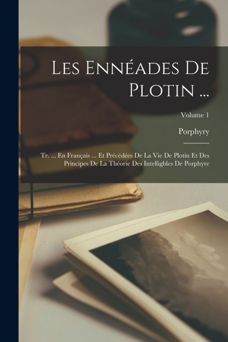 Les Ennéades De Plotin ...