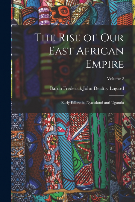 The Rise of Our East African Empire