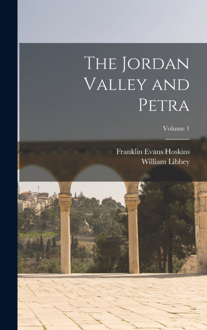The Jordan Valley and Petra; Volume 1