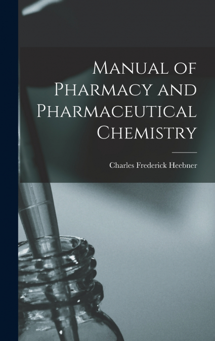 Manual of Pharmacy and Pharmaceutical Chemistry
