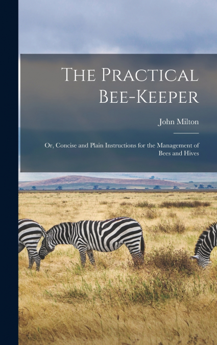 The Practical Bee-Keeper