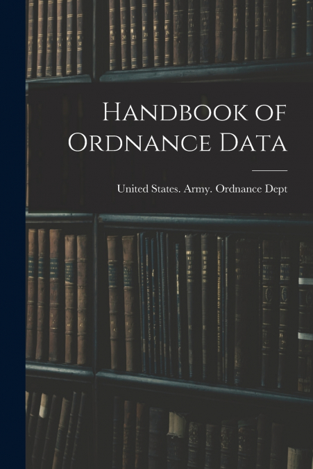 Handbook of Ordnance Data