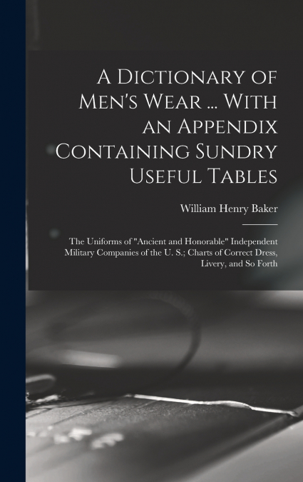 A Dictionary of Men’s Wear ... With an Appendix Containing Sundry Useful Tables