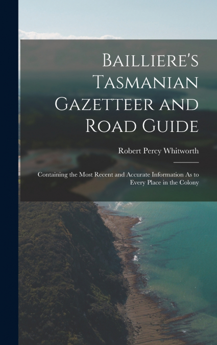 Bailliere’s Tasmanian Gazetteer and Road Guide