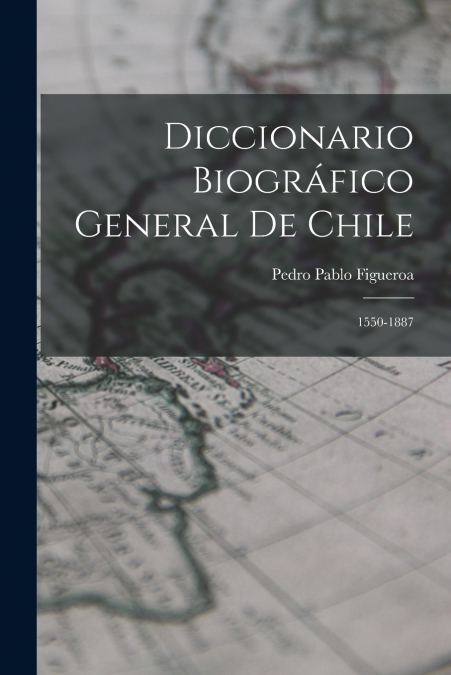Diccionario Biográfico General De Chile