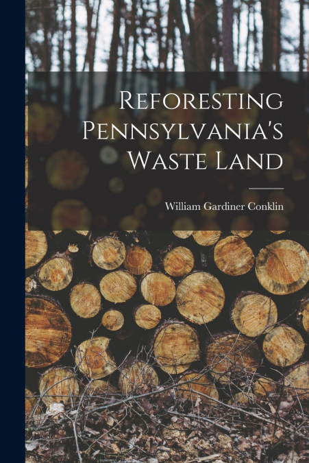 Reforesting Pennsylvania’s Waste Land