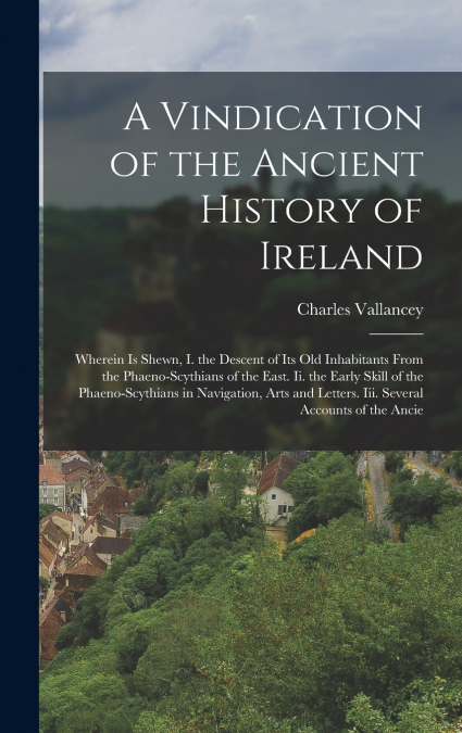 A Vindication of the Ancient History of Ireland