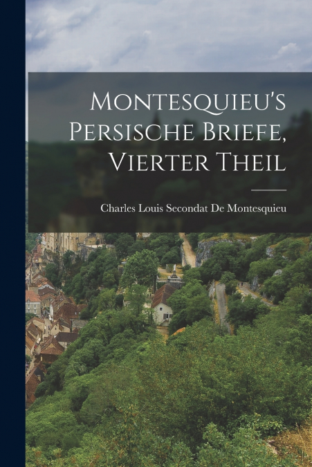 Montesquieu’s Persische Briefe, Vierter Theil