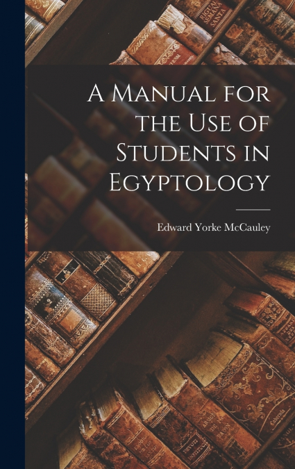 A Manual for the Use of Students in Egyptology
