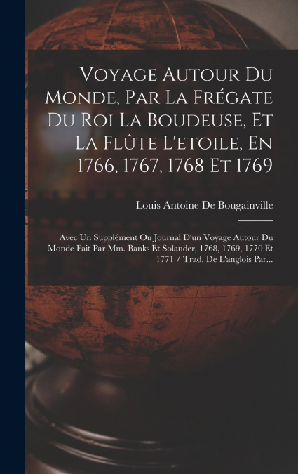 Voyage Autour Du Monde, Par La Frégate Du Roi La Boudeuse, Et La Flûte L’etoile, En 1766, 1767, 1768 Et 1769