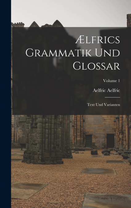 Ælfrics Grammatik Und Glossar