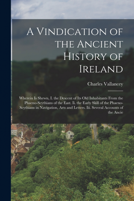 A Vindication of the Ancient History of Ireland