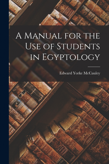 A Manual for the Use of Students in Egyptology