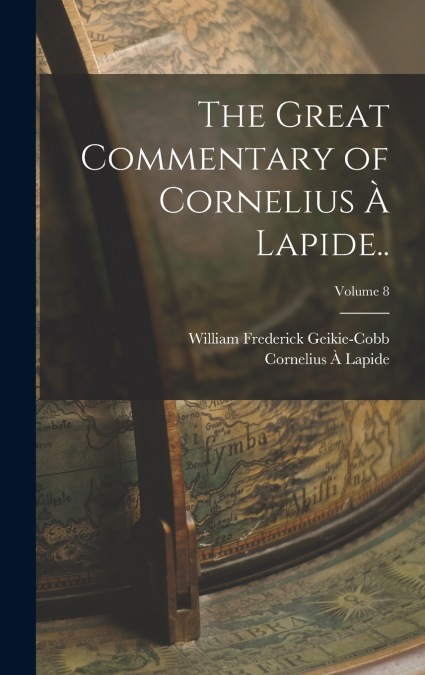 The Great Commentary of Cornelius à Lapide..; Volume 8