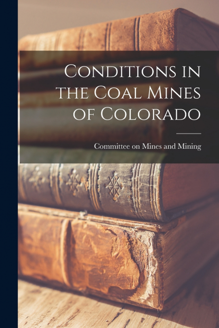 Conditions in the Coal Mines of Colorado