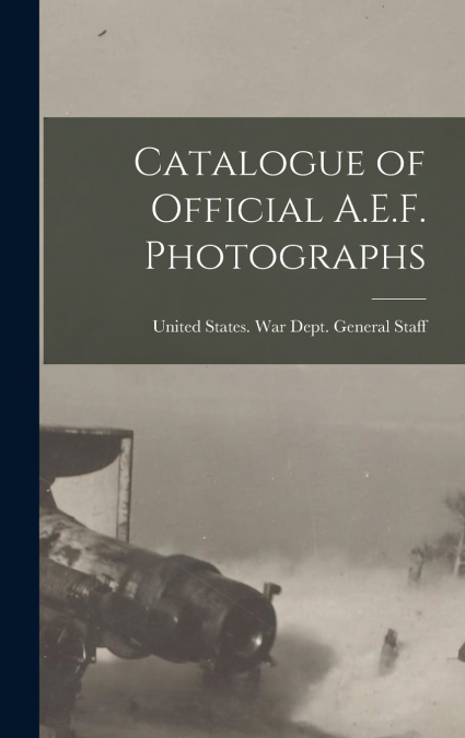 Catalogue of Official A.E.F. Photographs