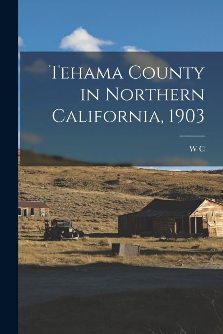 Tehama County in Northern California, 1903