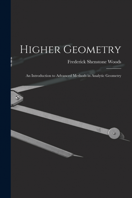 Higher Geometry; an Introduction to Advanced Methods in Analytic Geometry