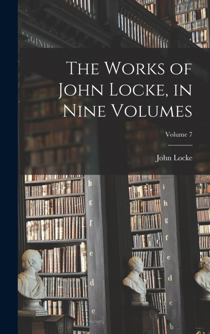 The Works of John Locke, in Nine Volumes; Volume 7