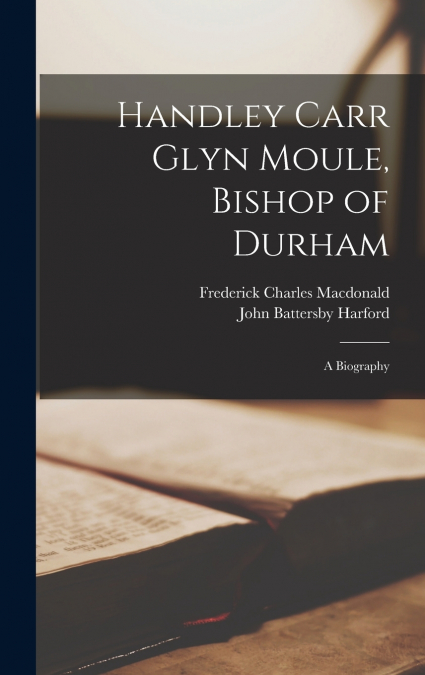 Handley Carr Glyn Moule, Bishop of Durham