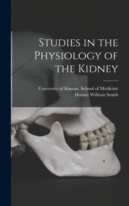 Studies in the Physiology of the Kidney