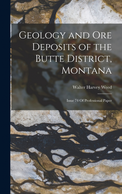 Geology and Ore Deposits of the Butte District, Montana