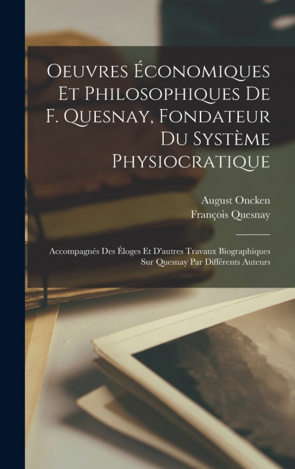 Oeuvres économiques et philosophiques de F. Quesnay, fondateur du système physiocratique