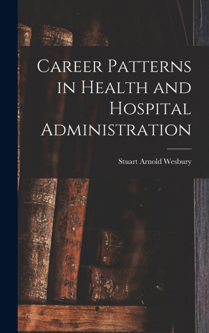Career Patterns in Health and Hospital Administration