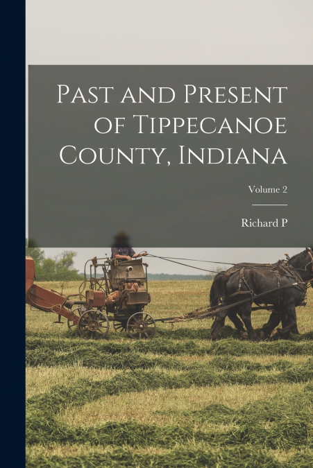Past and Present of Tippecanoe County, Indiana; Volume 2