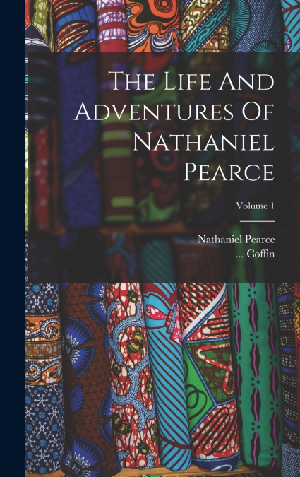 The Life And Adventures Of Nathaniel Pearce; Volume 1