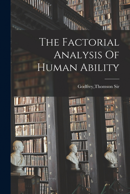 The Factorial Analysis Of Human Ability