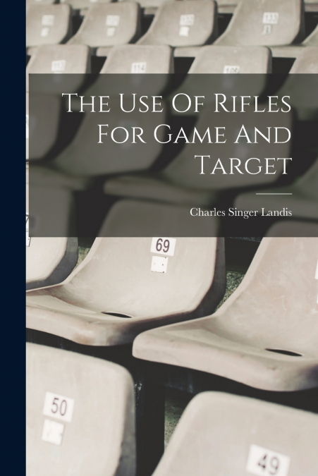 The Use Of Rifles For Game And Target