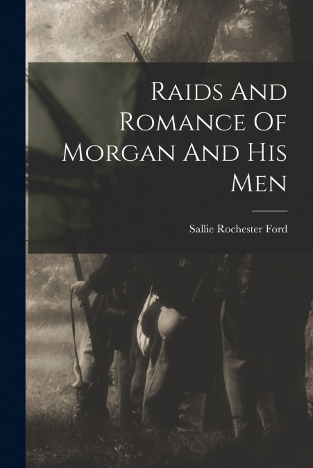 Raids And Romance Of Morgan And His Men