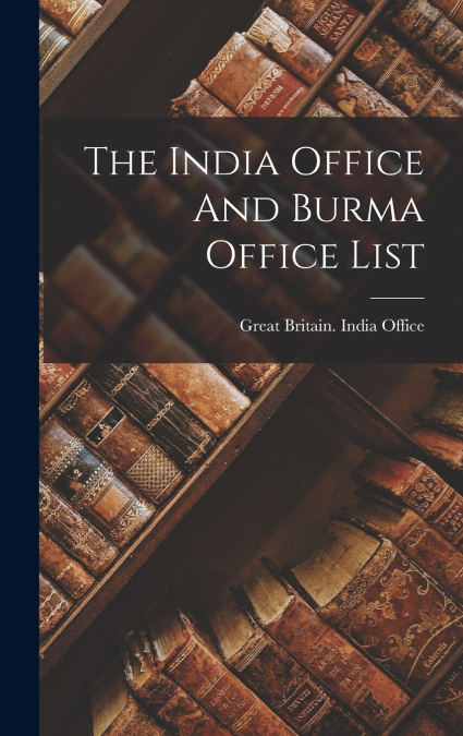 The India Office And Burma Office List