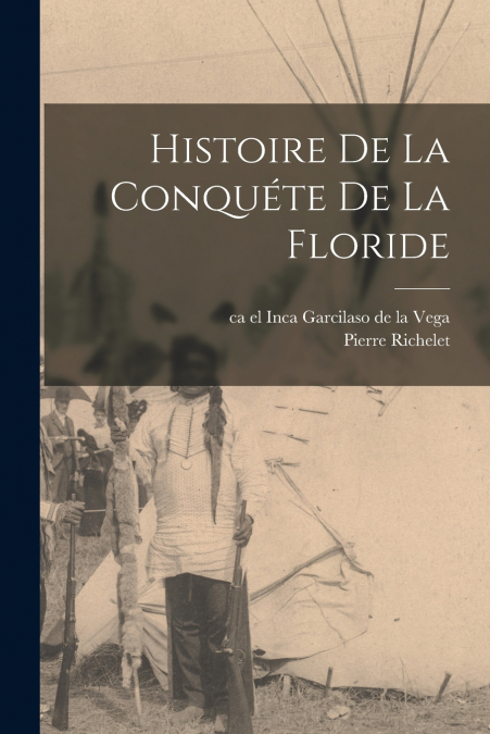 Histoire De La Conquéte De La Floride
