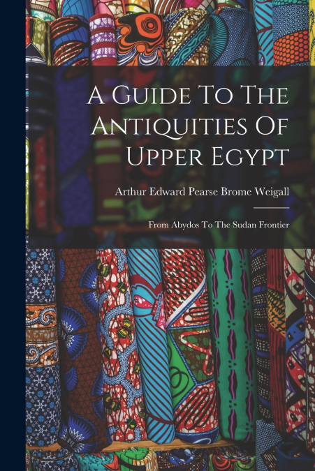 A Guide To The Antiquities Of Upper Egypt