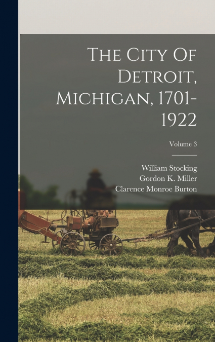 The City Of Detroit, Michigan, 1701-1922; Volume 3