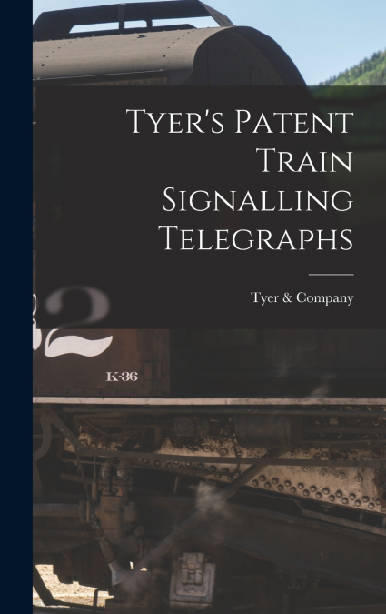 Tyer’s Patent Train Signalling Telegraphs