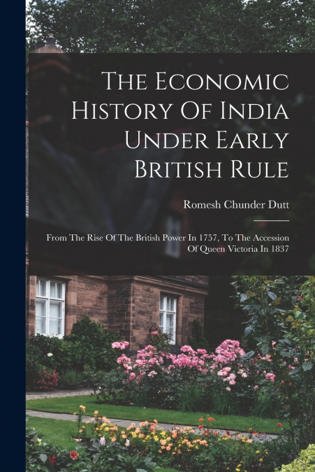 The Economic History Of India Under Early British Rule