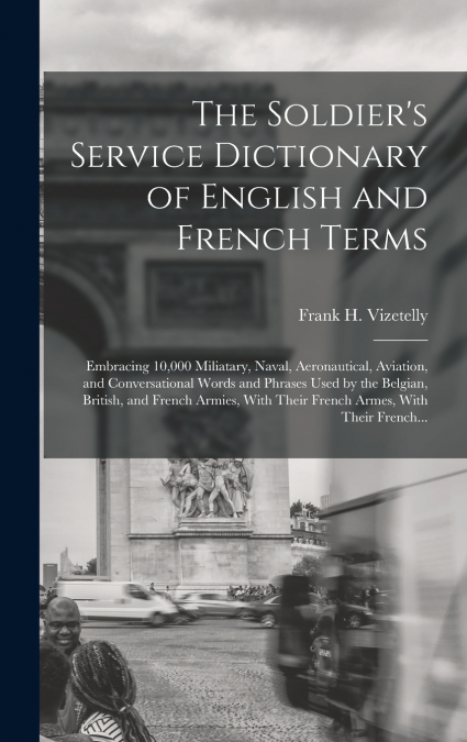 The Soldier’s Service Dictionary of English and French Terms