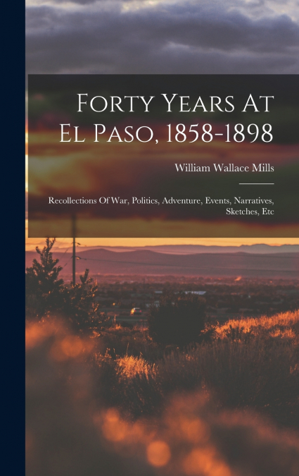 Forty Years At El Paso, 1858-1898