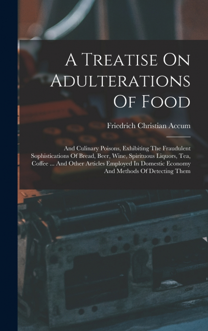 A Treatise On Adulterations Of Food