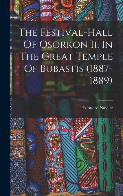 The Festival-hall Of Osorkon Ii. In The Great Temple Of Bubastis (1887-1889)
