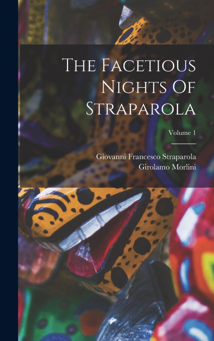 The Facetious Nights Of Straparola; Volume 1