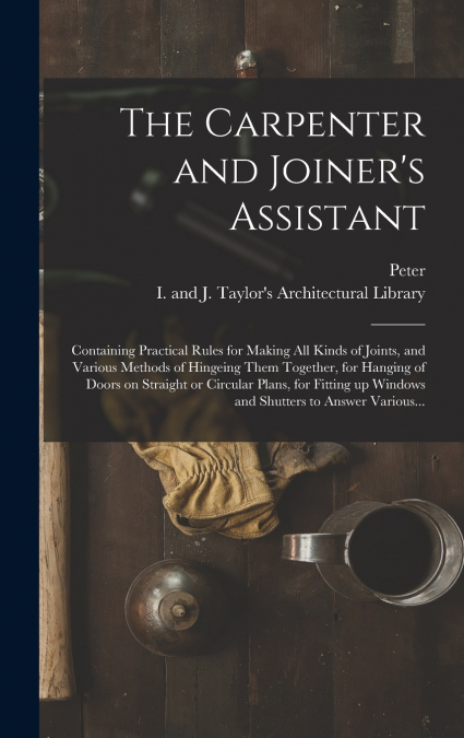 The Carpenter and Joiner’s Assistant