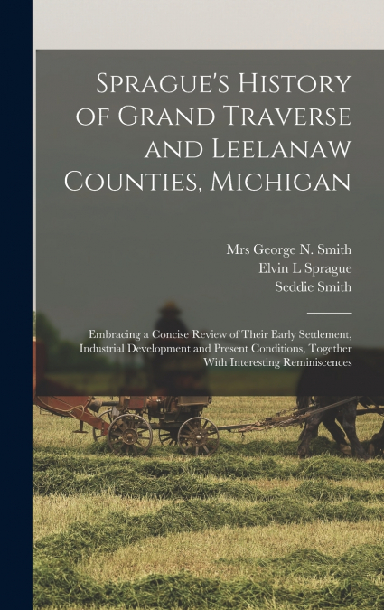 Sprague’s History of Grand Traverse and Leelanaw Counties, Michigan