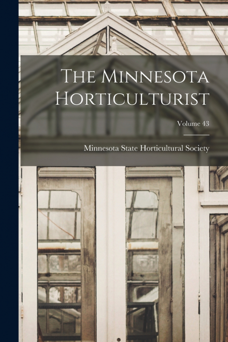 The Minnesota Horticulturist; Volume 43