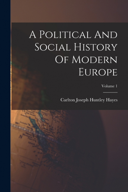 A Political And Social History Of Modern Europe; Volume 1
