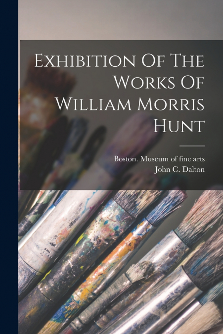 Exhibition Of The Works Of William Morris Hunt