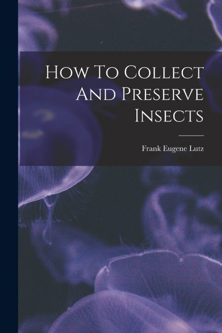 How To Collect And Preserve Insects